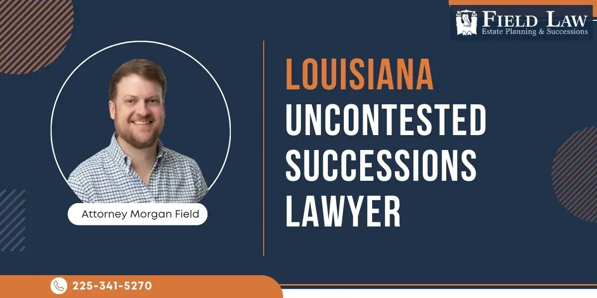 Trusted Baton Rouge Wills Lawyer Hire a Louisiana Uncontested Successions Lawyer for efficient probate proceedings
