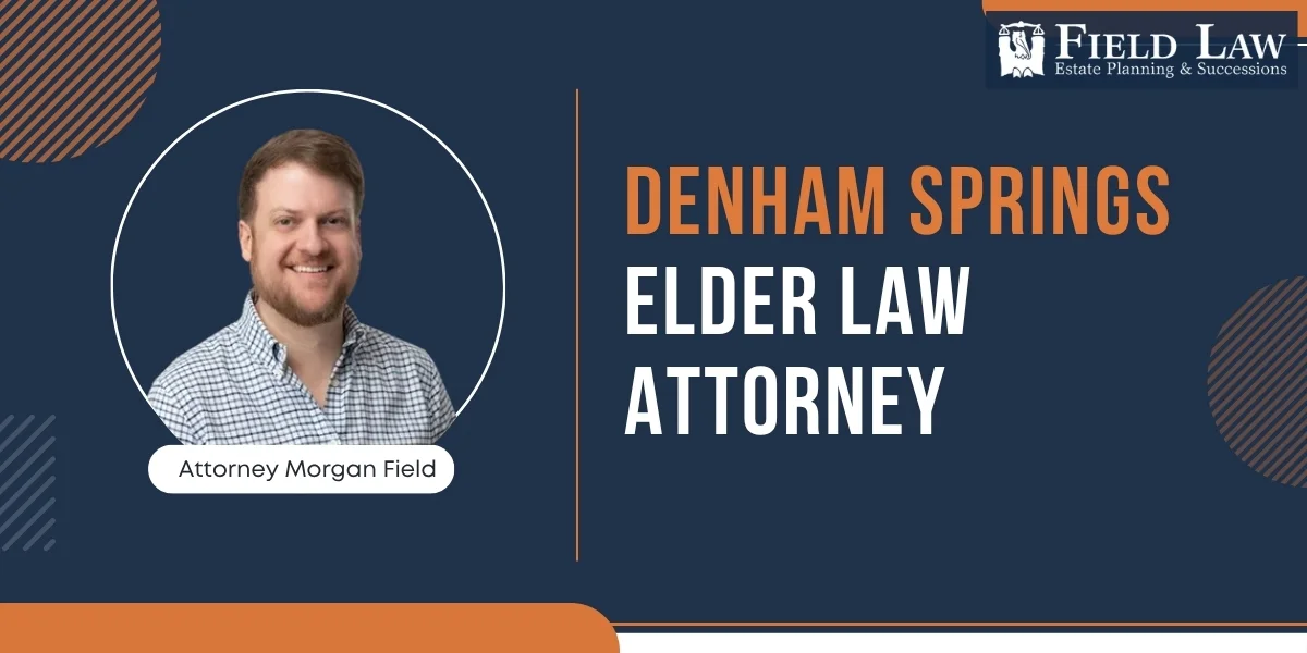 Trusted Denham Springs Elder Law Attorney